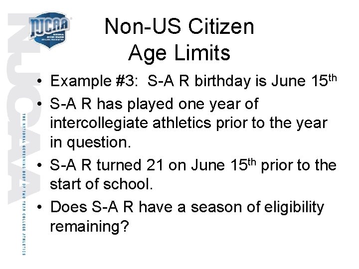 Non-US Citizen Age Limits • Example #3: S-A R birthday is June 15 th
