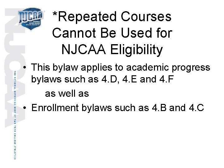 *Repeated Courses Cannot Be Used for NJCAA Eligibility • This bylaw applies to academic