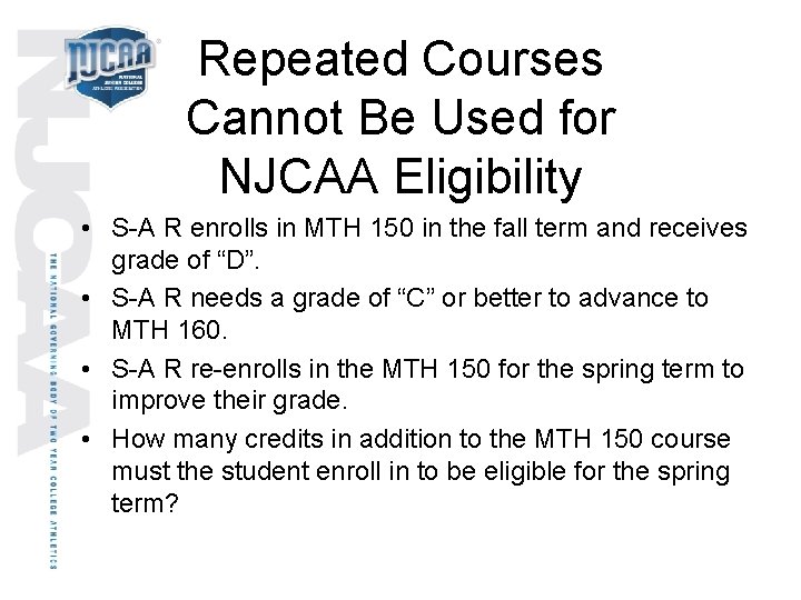 Repeated Courses Cannot Be Used for NJCAA Eligibility • S-A R enrolls in MTH
