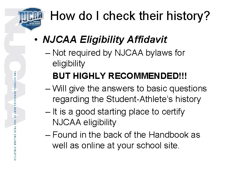 How do I check their history? • NJCAA Eligibility Affidavit – Not required by