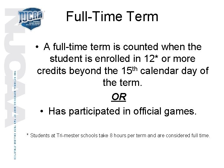 Full-Time Term • A full-time term is counted when the student is enrolled in