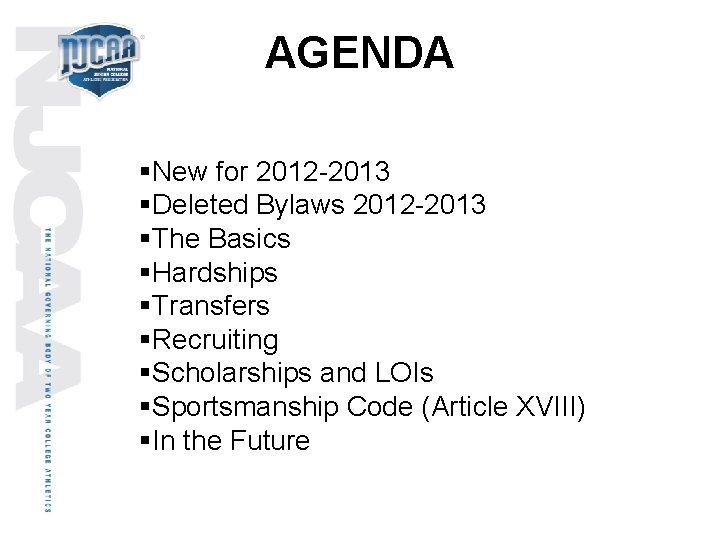 AGENDA §New for 2012 -2013 §Deleted Bylaws 2012 -2013 §The Basics §Hardships §Transfers §Recruiting