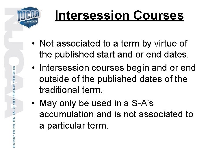 Intersession Courses • Not associated to a term by virtue of the published start