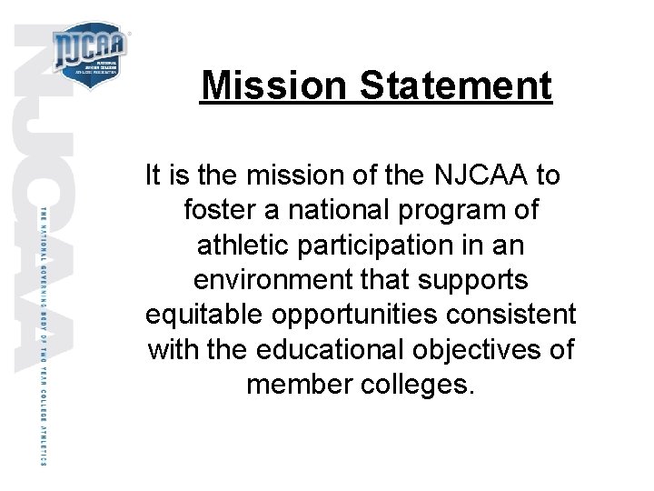 Mission Statement It is the mission of the NJCAA to foster a national program