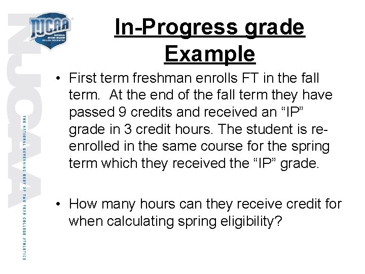 In-Progress grade Example • First term freshman enrolls FT in the fall term. At