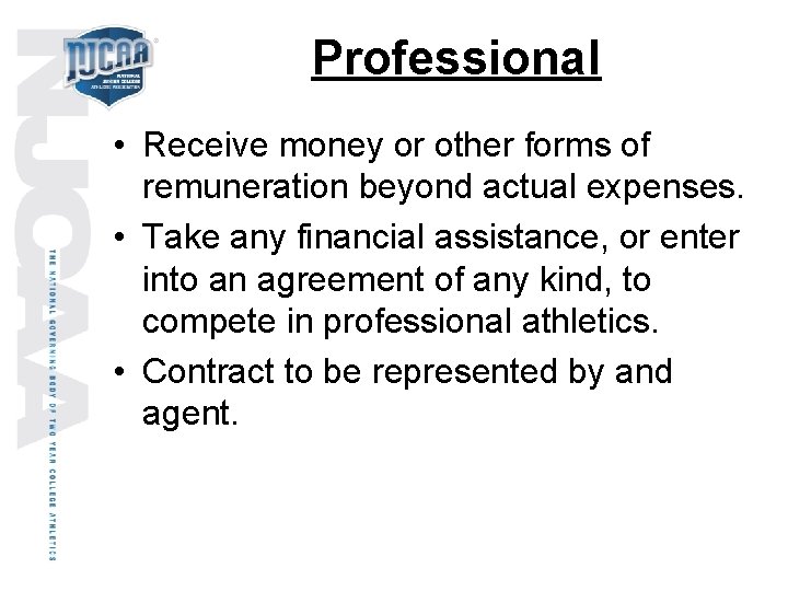 Professional • Receive money or other forms of remuneration beyond actual expenses. • Take