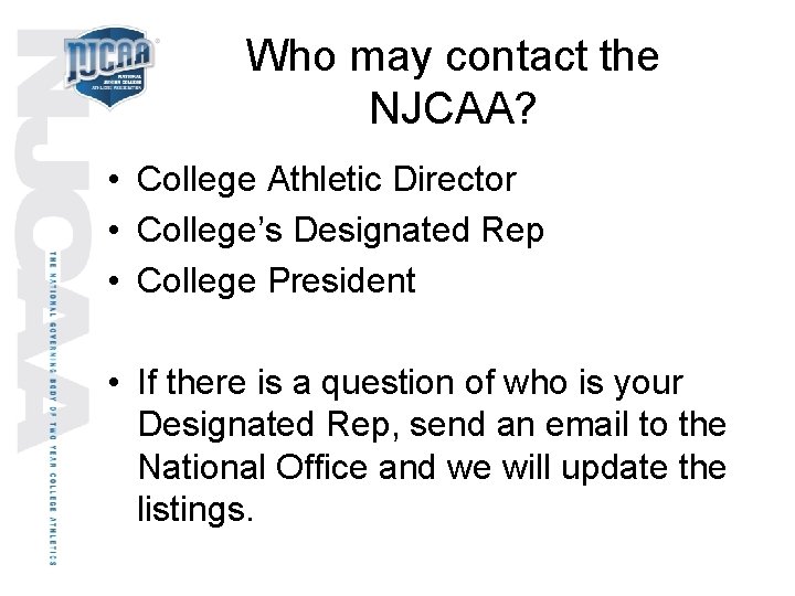 Who may contact the NJCAA? • College Athletic Director • College’s Designated Rep •