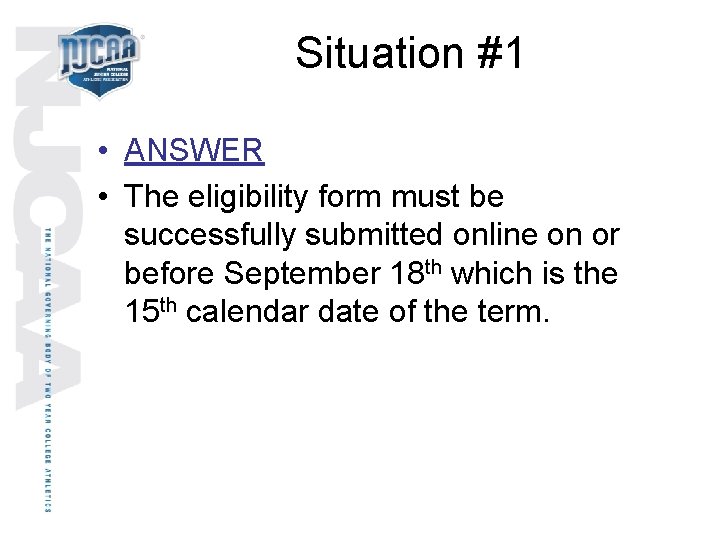 Situation #1 • ANSWER • The eligibility form must be successfully submitted online on