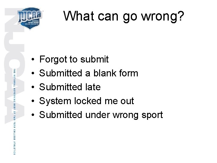 What can go wrong? • • • Forgot to submit Submitted a blank form