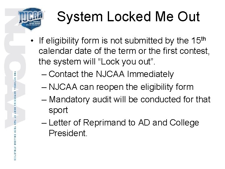 System Locked Me Out • If eligibility form is not submitted by the 15