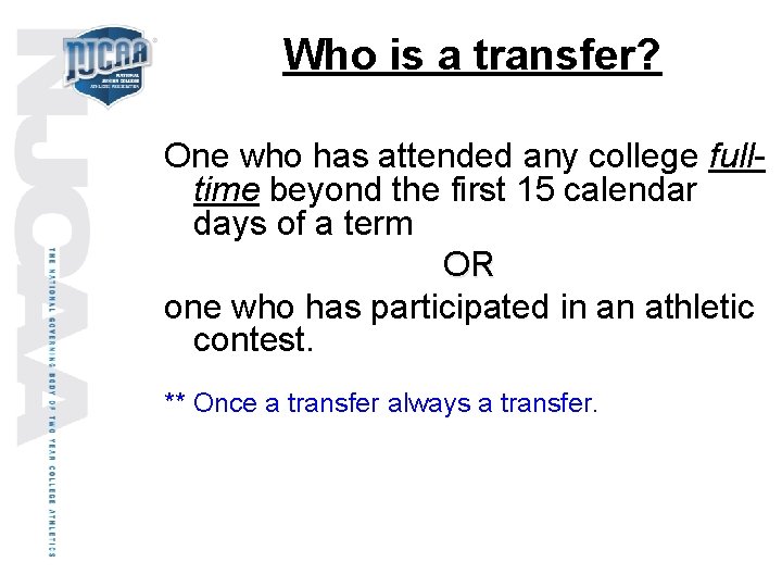 Who is a transfer? One who has attended any college fulltime beyond the first