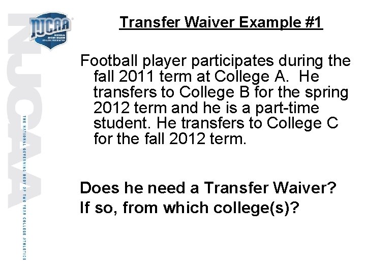 Transfer Waiver Example #1 Football player participates during the fall 2011 term at College