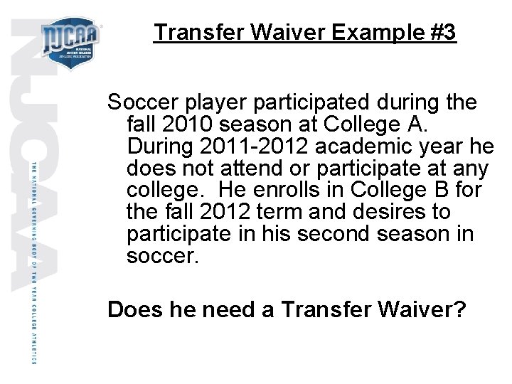 Transfer Waiver Example #3 Soccer player participated during the fall 2010 season at College