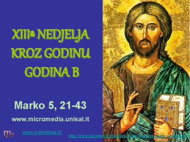 XIIIª NEDJELJA KROZ GODINU GODINA B Marko 5, 21 -43 www. micromedia. unisal. it