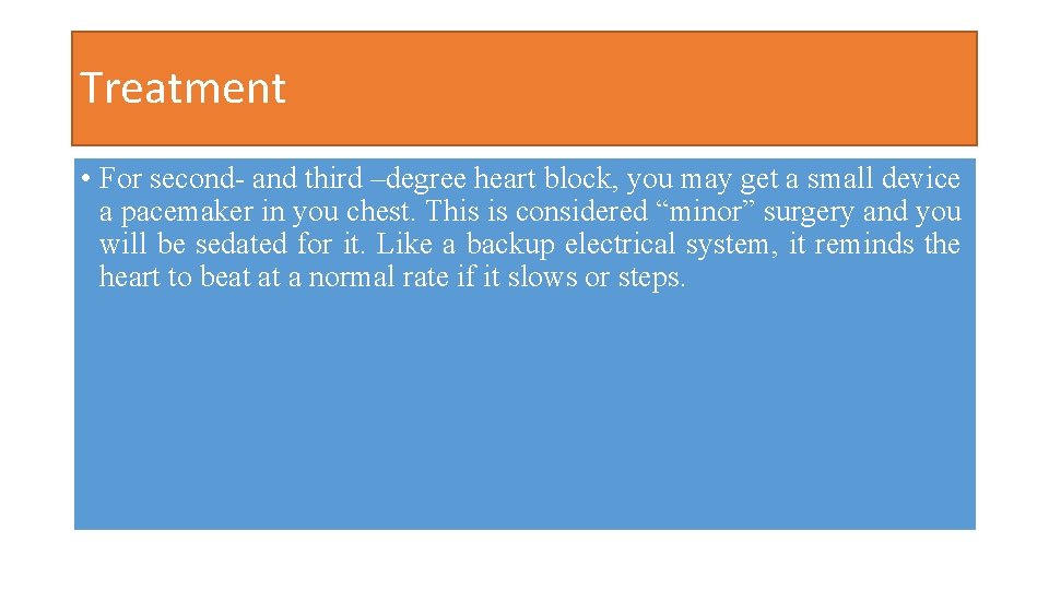 Treatment • For second- and third –degree heart block, you may get a small