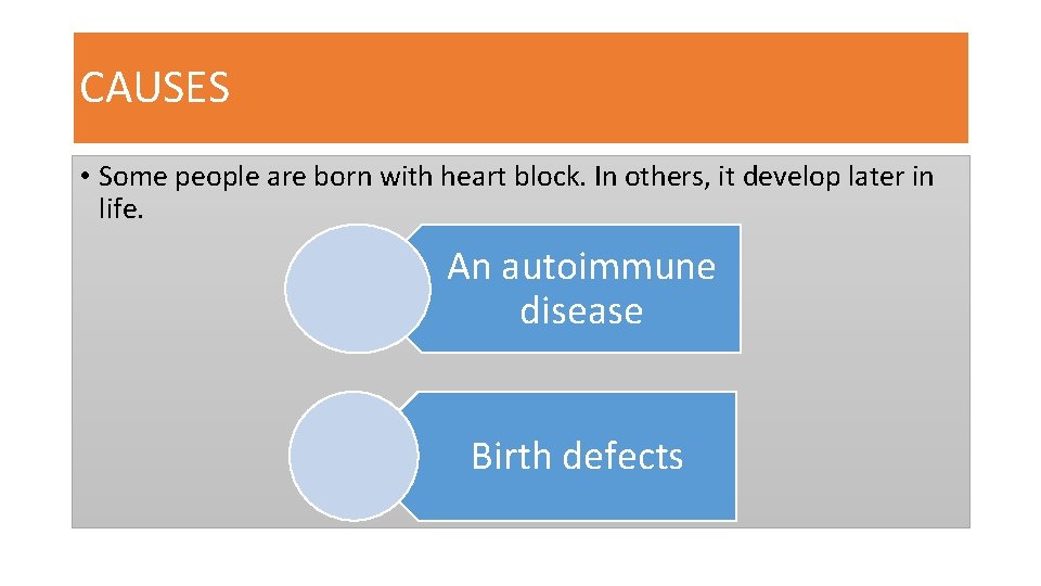 CAUSES • Some people are born with heart block. In others, it develop later