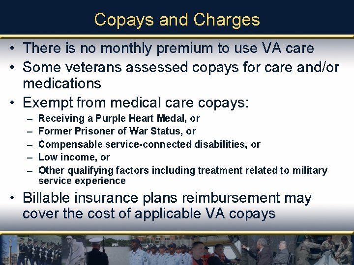 Copays and Charges • There is no monthly premium to use VA care •