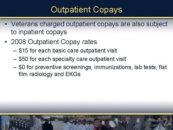 Outpatient Copays • Veterans charged outpatient copays are also subject to inpatient copays •