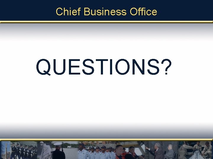 Chief Business Office QUESTIONS? 