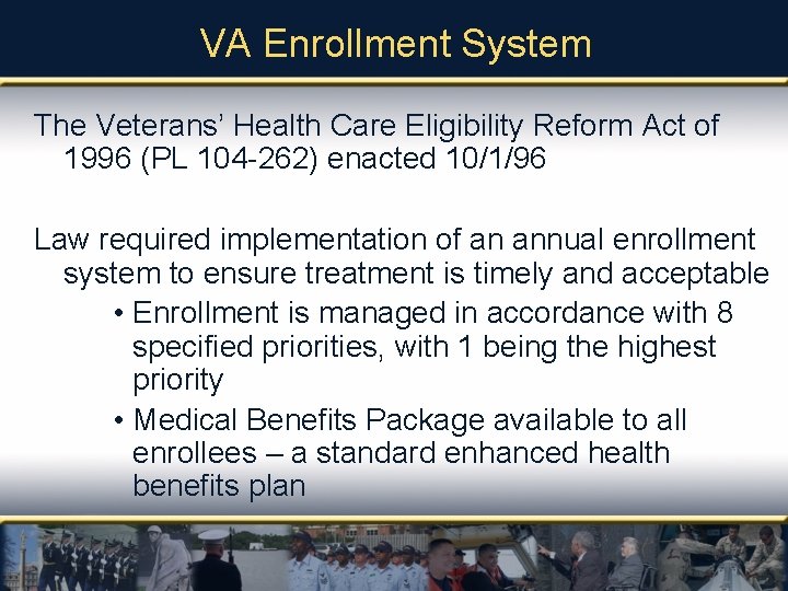 VA Enrollment System The Veterans’ Health Care Eligibility Reform Act of 1996 (PL 104