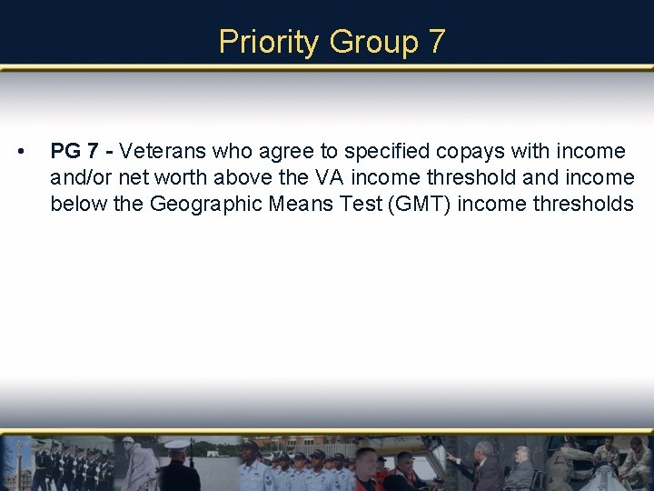 Priority Group 7 • PG 7 - Veterans who agree to specified copays with