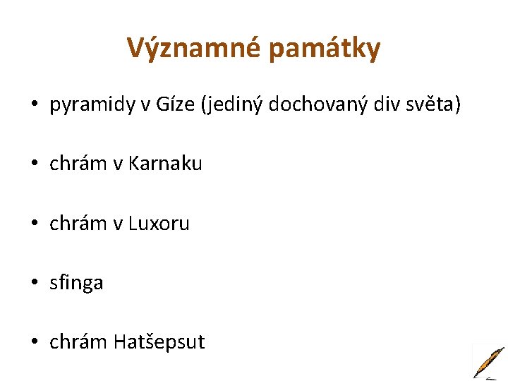 Významné památky • pyramidy v Gíze (jediný dochovaný div světa) • chrám v Karnaku