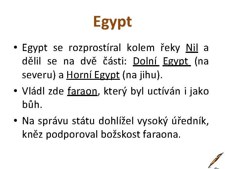 Egypt • Egypt se rozprostíral kolem řeky Nil a dělil se na dvě části: