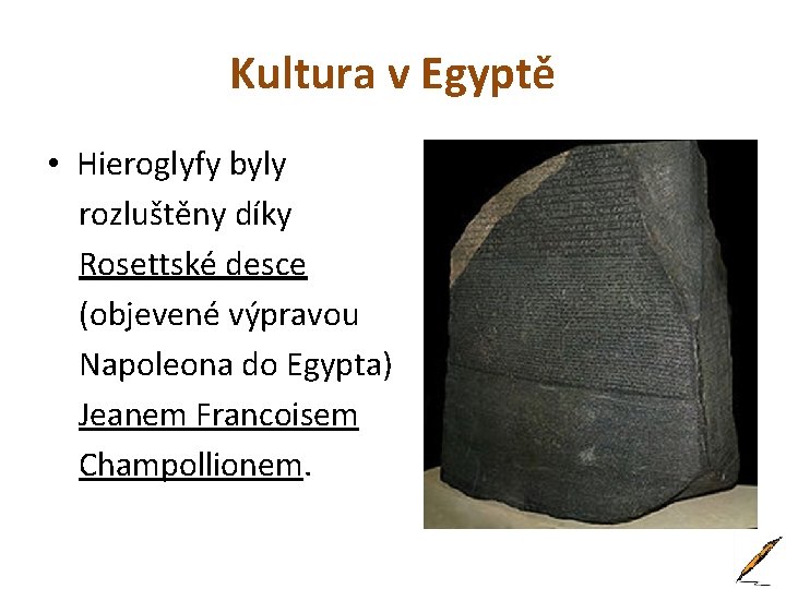 Kultura v Egyptě • Hieroglyfy byly rozluštěny díky Rosettské desce (objevené výpravou Napoleona do