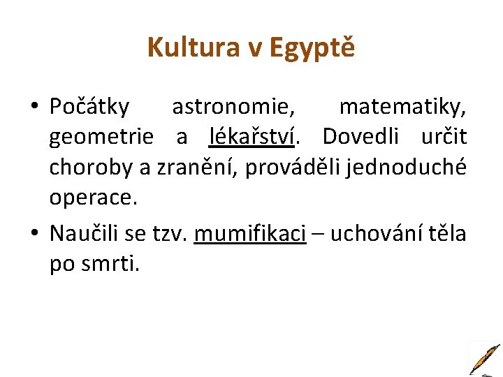 Kultura v Egyptě • Počátky astronomie, matematiky, geometrie a lékařství. Dovedli určit choroby a