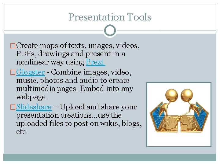 Presentation Tools �Create maps of texts, images, videos, PDFs, drawings and present in a