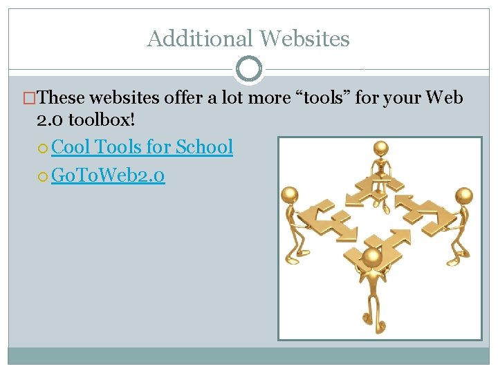 Additional Websites �These websites offer a lot more “tools” for your Web 2. 0