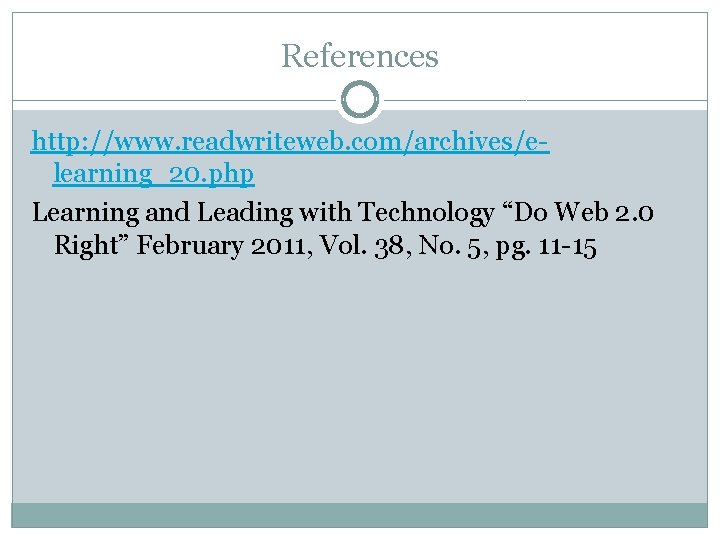 References http: //www. readwriteweb. com/archives/elearning_20. php Learning and Leading with Technology “Do Web 2.