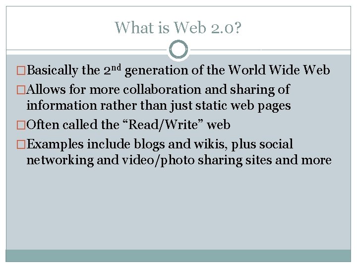 What is Web 2. 0? �Basically the 2 nd generation of the World Wide