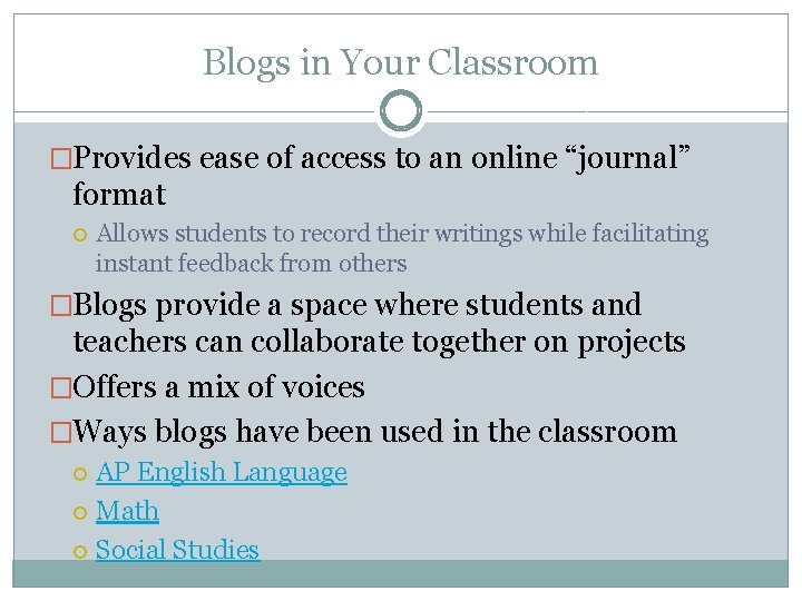 Blogs in Your Classroom �Provides ease of access to an online “journal” format Allows