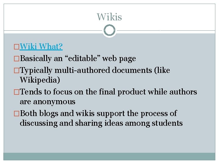 Wikis �Wiki What? �Basically an “editable” web page �Typically multi-authored documents (like Wikipedia) �Tends