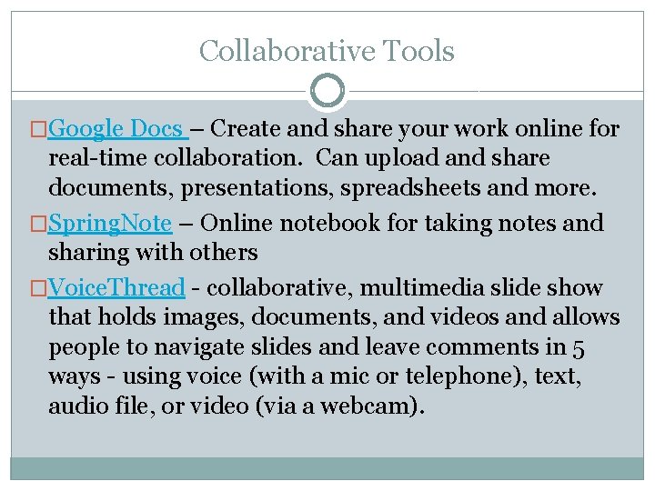 Collaborative Tools �Google Docs – Create and share your work online for real-time collaboration.