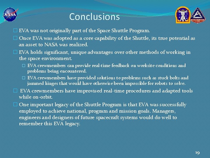 Conclusions � EVA was not originally part of the Space Shuttle Program. � Once