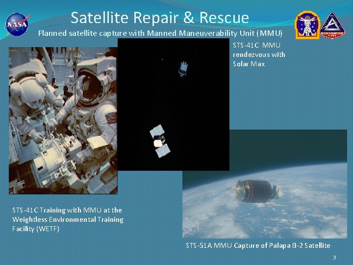Satellite Repair & Rescue Planned satellite capture with Manned Maneuverability Unit (MMU) STS-41 C