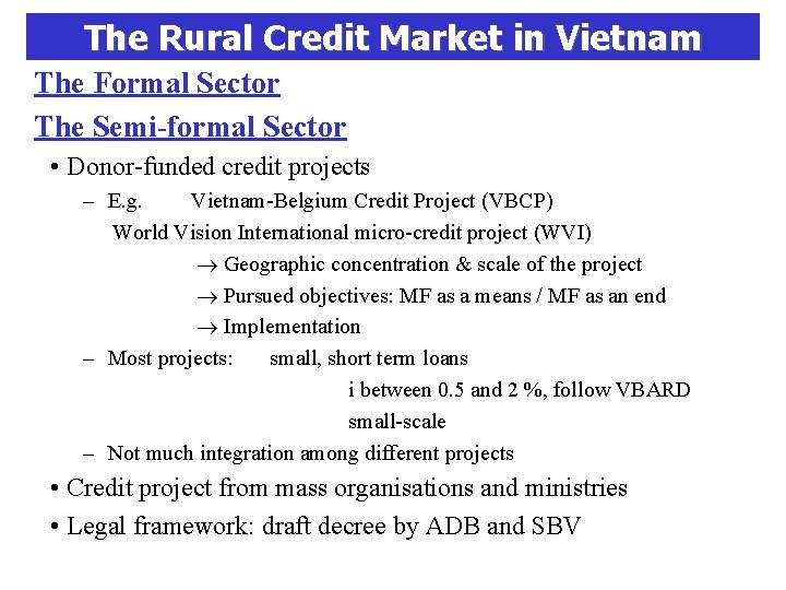 The Rural Credit Market in Vietnam The Formal Sector The Semi-formal Sector • Donor-funded