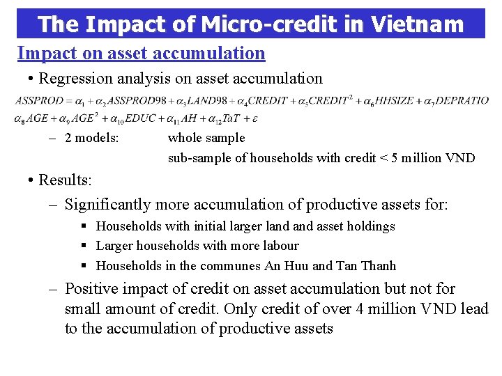 The Impact of Micro-credit in Vietnam Impact on asset accumulation • Regression analysis on