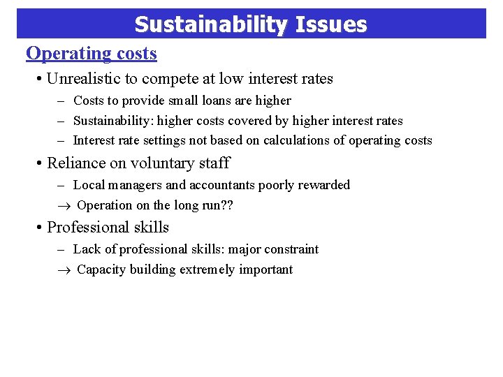 Sustainability Issues Operating costs • Unrealistic to compete at low interest rates – Costs