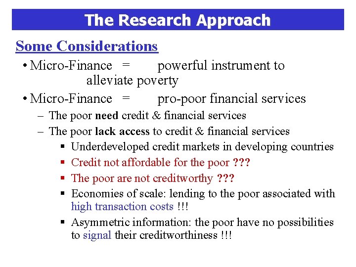 The Research Approach Some Considerations • Micro-Finance = powerful instrument to alleviate poverty •