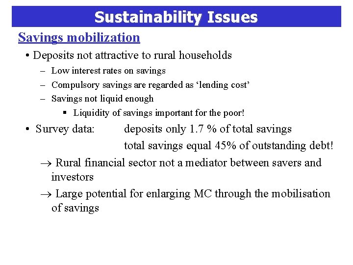 Sustainability Issues Savings mobilization • Deposits not attractive to rural households – Low interest