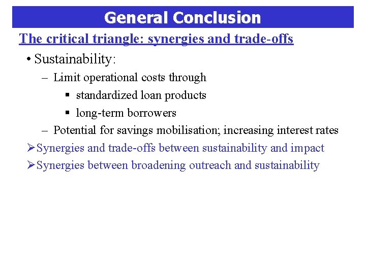 General Conclusion The critical triangle: synergies and trade-offs • Sustainability: – Limit operational costs