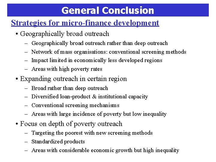 General Conclusion Strategies for micro-finance development • Geographically broad outreach – – Geographically broad
