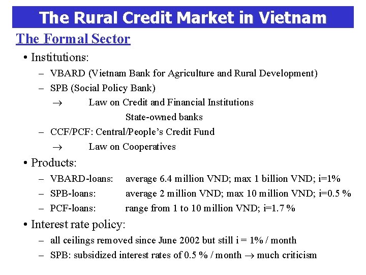 The Rural Credit Market in Vietnam The Formal Sector • Institutions: – VBARD (Vietnam