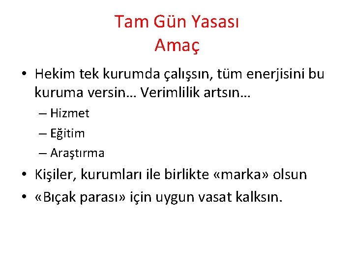 Tam Gün Yasası Amaç • Hekim tek kurumda çalışsın, tüm enerjisini bu kuruma versin…