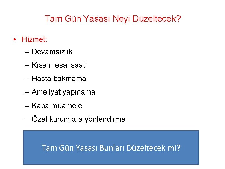 Tam Gün Yasası Neyi Düzeltecek? • Hizmet: – Devamsızlık – Kısa mesai saati –