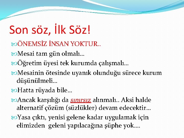 Son söz, İlk Söz! ÖNEMSİZ İNSAN YOKTUR. . Mesai tam gün olmalı… Öğretim üyesi