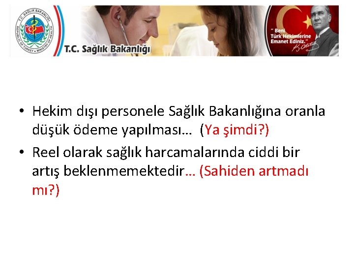  • Hekim dışı personele Sağlık Bakanlığına oranla düşük ödeme yapılması… (Ya şimdi? )